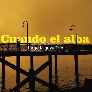 Cuando el alba (Jorge Migoya Trío)