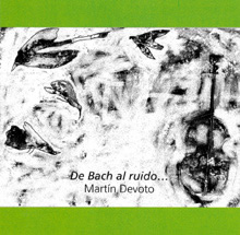 De Bach al ruido... (Martín Devoto)